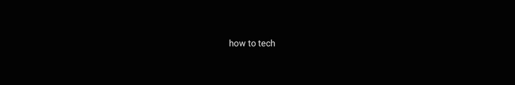 How to tech5