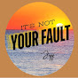 It's not your fault....