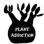 PLANT ADDICTION