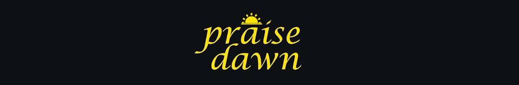 PRAISE DAWN