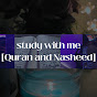 study with me [Quran and Nasheed]
