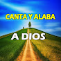 CANTA Y ALABA A DIOS 