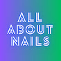 All About Nails