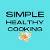 Simple Healthy Cooking