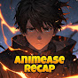 Animease_Recap