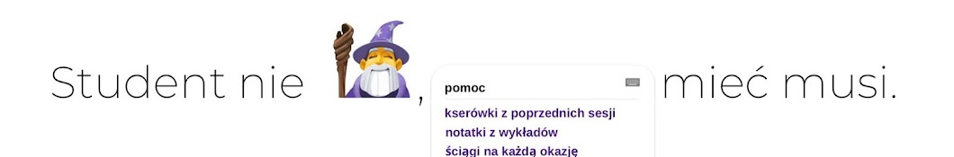 Student nie czarodziej, pomoc mieć musi