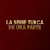 La Serie Turca de Una Parte