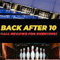 “Back After 10” Ball Reviews