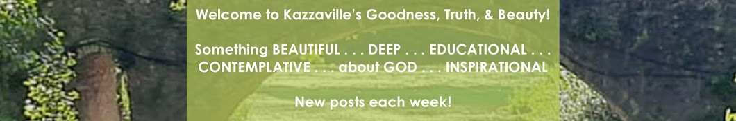 Kazzaville's Goodness, Truth, & Beauty