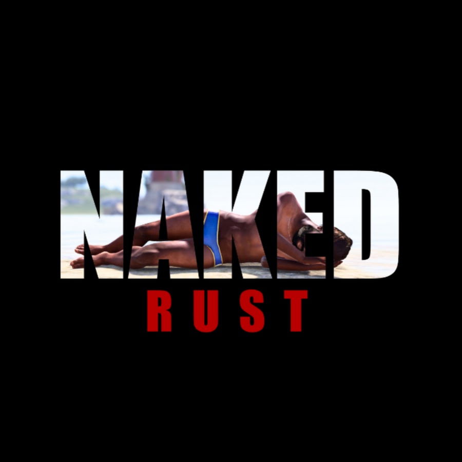 Naked Rust - YouTube