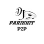 Dj PARIKHIT P2P OFFICIAL