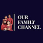 OUR FAMILY CHANNEL