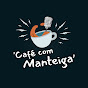 Café com Manteiga Podcast