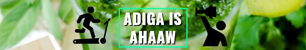 ADIGA IS AHAAW