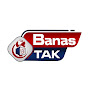 Banas TAK News Network