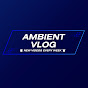 Ambient Vlog