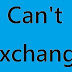 Can't exchange