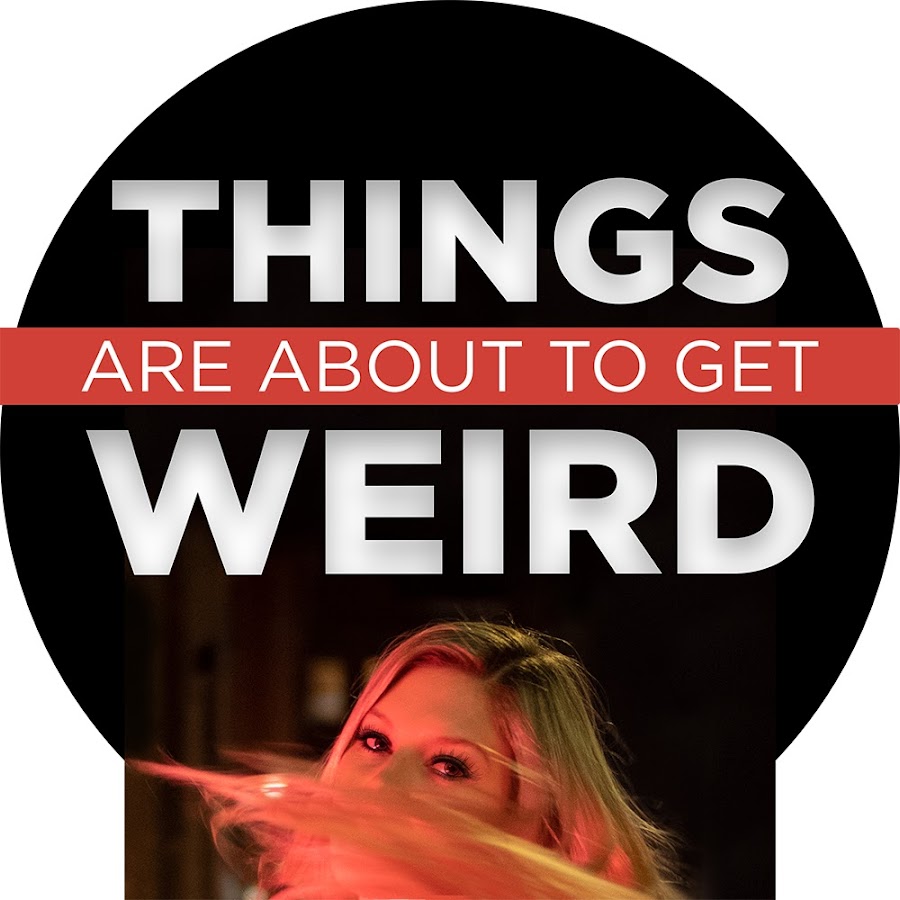 Things are about to get weird podcast youtube