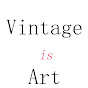 Vintage is Art