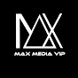 MAX MEDIA VIP