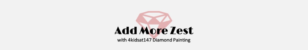 Add More Zest | 4kidsat147 Diamond Painting Banner