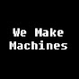 We Make Machines