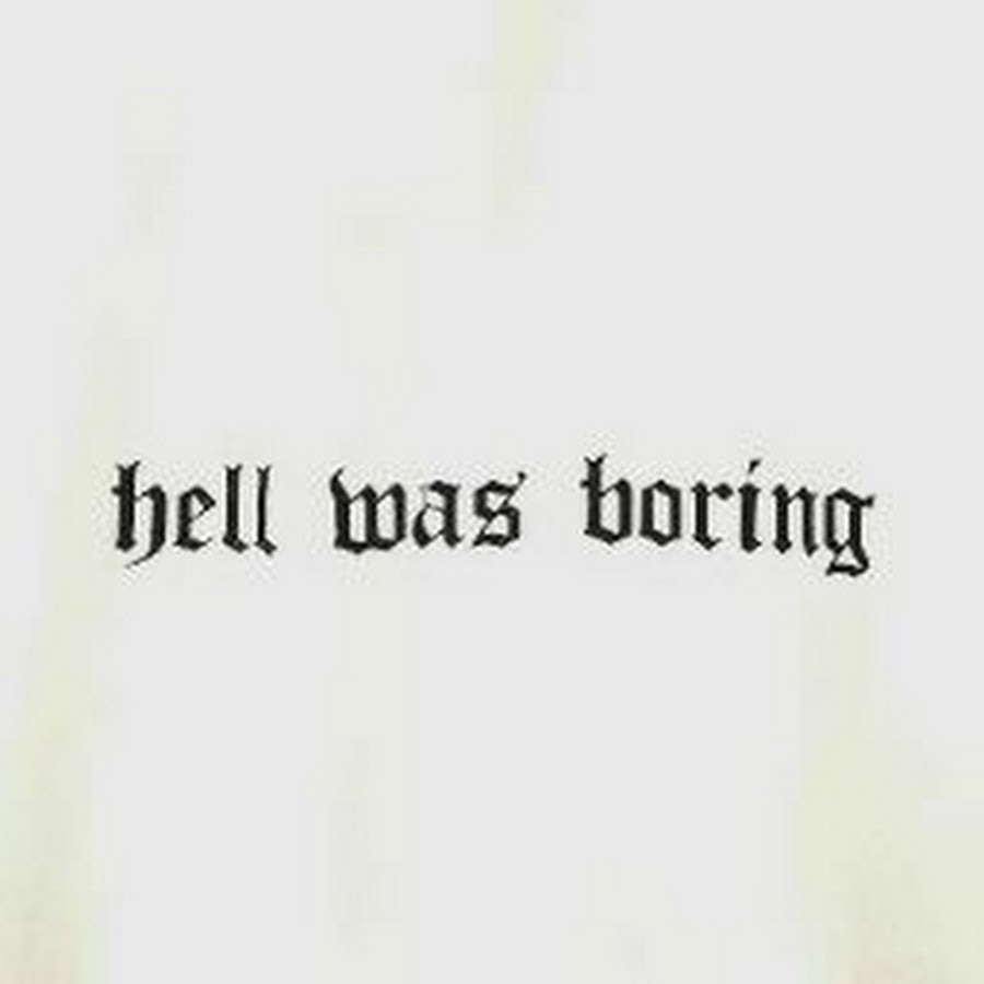 Being boring текст. Hell was boring. Perfection is boring. What the Hell is that.