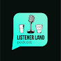 Listener Land Podcast