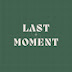 LAST MOMENT