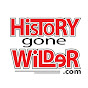 History Gone Wilder | Have History Will Travel
