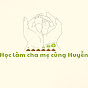 Học làm cha mẹ cùng Huyền