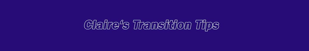 Claire's Transition Tips Banner
