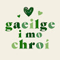 Gaeilge i mo chroí