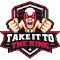 Take It To The Ring