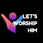 Let's Worship Him