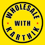 Wholesale With Karthik