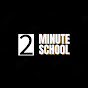 2 MINUTE SCHOOL 