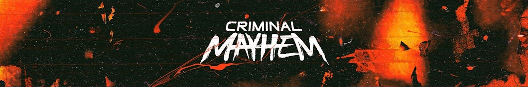 CRIMINAL MAYHEM