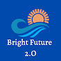 Bright future 2.O