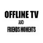 OFFLINE TV AND FRIENDS MOMENTS
