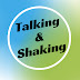 Talking & Shaking