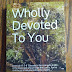 Wholly Devoted To You