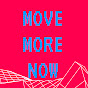 MOVE MORE NOW.