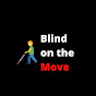 Blind on the Move