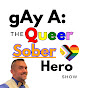 gAy A: The Queer Sober Hero Show