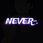 NEVER-.