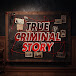 True Criminal Story