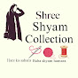 Shree Shyam Collection 