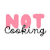 Not Cooking