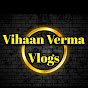 Vihaan Verma Vlogs 